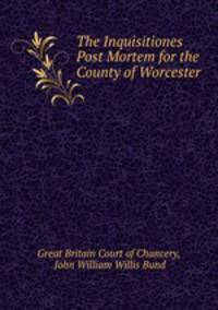 The Inquisitiones Post Mortem for the County of Worcester