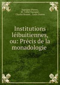 Institutions leibuitiennes, ou: Precis de la monadologie .