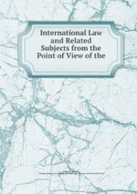 International Law and Related Subjects from the Point of View of the .