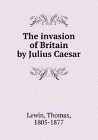 The invasion of Britain by Julius Caesar