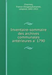 Inventaire-sommaire des archives communales ante?rieures a? 1790