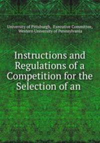 Instructions and Regulations of a Competition for the Selection of an .