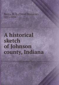 A historical sketch of Johnson county, Indiana