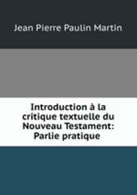 Introduction a la critique textuelle du Nouveau Testament: Parlie pratique .