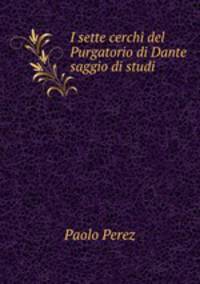I sette cerchi del Purgatorio di Dante saggio di studi
