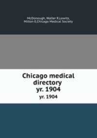 Chicago medical directory . yr. 1904