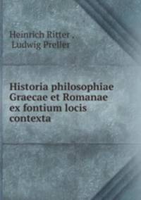 Historia philosophiae Graecae et Romanae ex fontium locis contexta