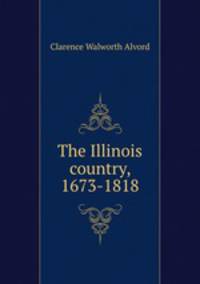 The Illinois country, 1673-1818