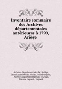 Inventaire sommaire des Archives departementales anterieures a 1790, Ariege .