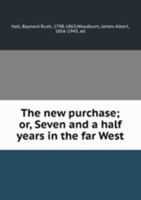 The new purchase; or, Seven and a half years in the far West