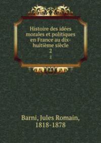 Histoire des idees morales et politiques en France au dix-huitieme siecle