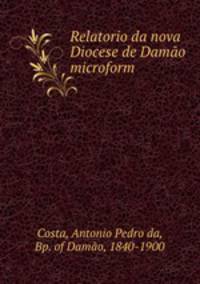 Relatorio da nova Diocese de Damao microform