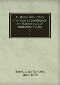 Histoire des idees morales et politiques en France au dix-huitieme siecle