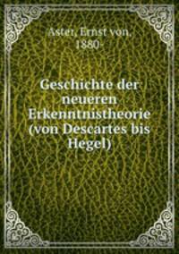 Geschichte der neueren Erkenntnistheorie (von Descartes bis Hegel)