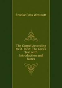 The Gospel According to St. John: The Greek Text with Introduction and Notes
