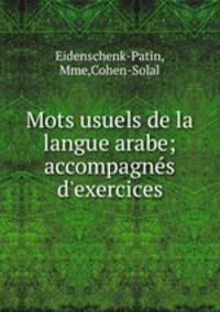 Mots usuels de la langue arabe; accompagnes d