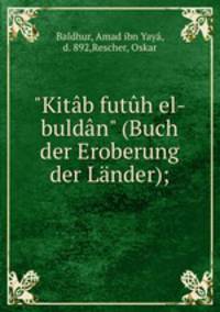 "Kitb futh el-buldn" (Buch der Eroberung der Lnder);
