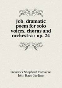 Job: dramatic poem for solo voices, chorus and orchestra : op. 24