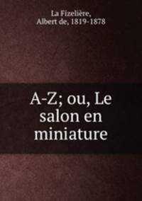 A-Z; ou, Le salon en miniature