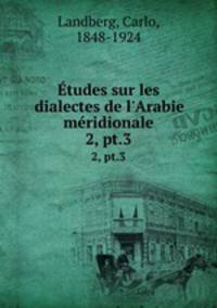 tudes sur les dialectes de l`Arabie mridionale. 2, pt.3