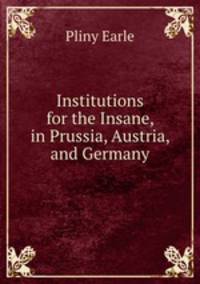 Institutions for the Insane, in Prussia, Austria, and Germany