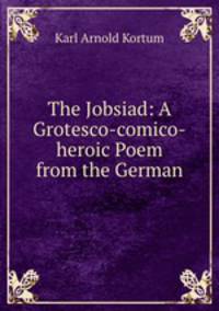 The Jobsiad: A Grotesco-comico-heroic Poem from the German
