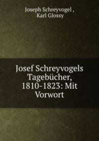 Josef Schreyvogels Tagebucher, 1810-1823: Mit Vorwort