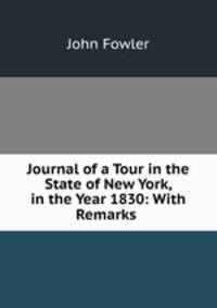 Journal of a Tour in the State of New York, in the Year 1830: With Remarks .