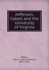 Jefferson, Cabell and the University of Virginia