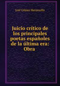 Juicio critico de los principales poetas espanoles de la ultima era: Obra .