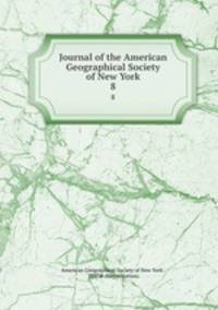 Journal of the American Geographical Society of New York. 8