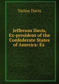 Jefferson Davis, Ex-president of the Confederate States of America: Ex .