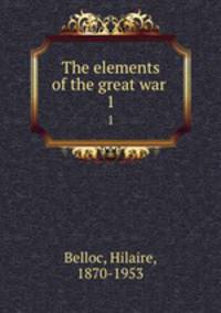 The elements of the great war . 1
