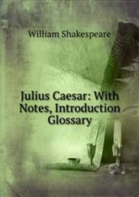 Julius Caesar: With Notes, Introduction & Glossary