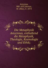 Die Metaphysik Avicennas, enthaltend die Metaphysik, Theologie, Kosmologie und Ethik