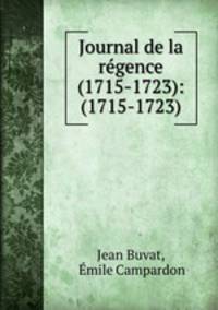 Journal de la regence (1715-1723): (1715-1723)