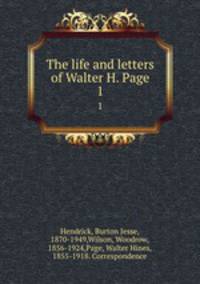 The life and letters of Walter H. Page. 1