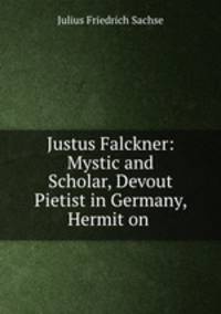 Justus Falckner: Mystic and Scholar, Devout Pietist in Germany, Hermit on .