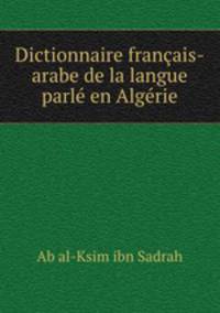 Dictionnaire francais-arabe de la langue parle en Algerie