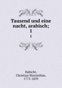 Tausend und eine nacht, arabisch;. 1