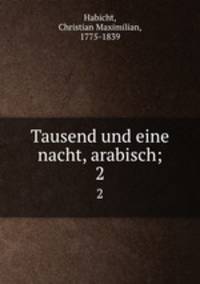 Tausend und eine nacht, arabisch;. 2