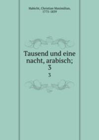 Tausend und eine nacht, arabisch;. 3
