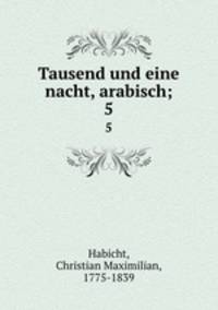 Tausend und eine nacht, arabisch;. 5