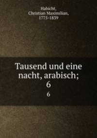 Tausend und eine nacht, arabisch;. 6