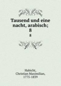 Tausend und eine nacht, arabisch;. 8