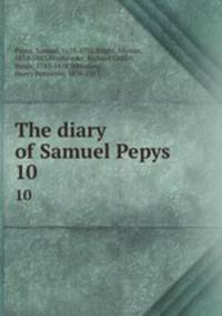 The diary of Samuel Pepys . 10