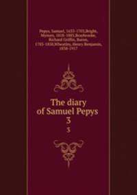The diary of Samuel Pepys . 3