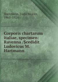 Corporis chartarum italiae, specimen: Ravenna /$cedidit Ludovicus M. Hartmann