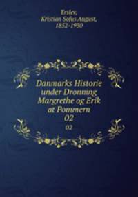Danmarks Historie under Dronning Margrethe og Erik at Pommern. 02
