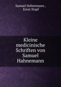 Kleine medicinische Schriften von Samuel Hahnemann
